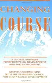 Schmidheiny, Stephan - Changing Course: A Global Business Perspective on Development and the Environment.