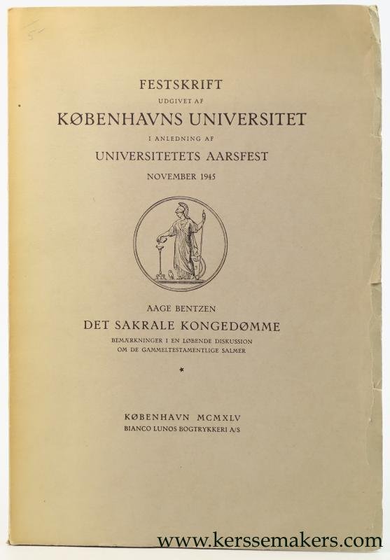 Bentzen, Aage. - Det Sakrale Kongedomme. Bemaerkninger i en lobende diskussion om de gammeltestamentliche salmer. Festskrift udgivet af Kobenhavns Universitet i anledning af Universitetets Aarsfest November 1945.