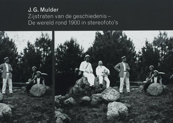 Mulder, J.G. - Zijstraten van de geschiedenis / de wereld rond 1900 in stereofoto's