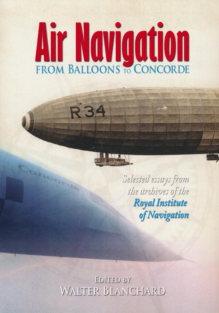 Blanchard, Walter - Air navigation. From balloons tot Concorde. Selected essaysfrom the archives of the Royal Institute of Navigation