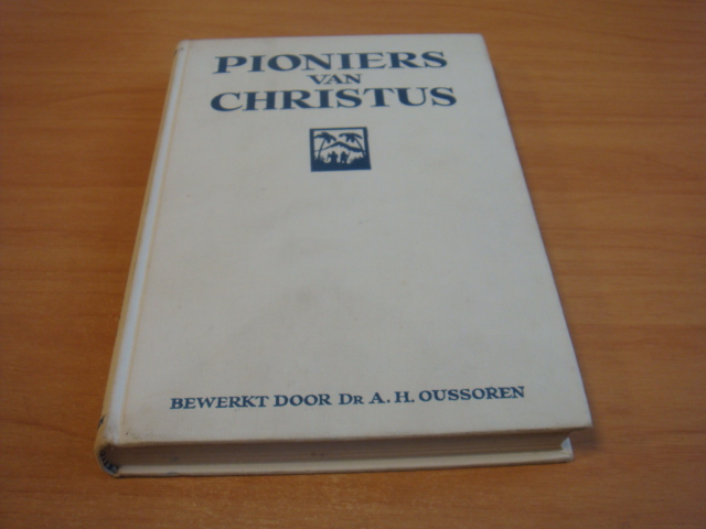 Oussoren, Dr. A. H - Pioniers van Christus