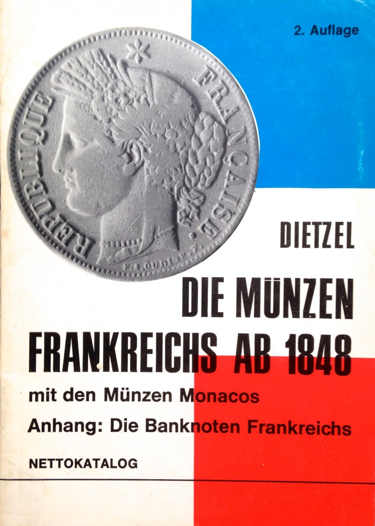 Dietzel, Heinz - Die Münzen Frankreichs ab 1848 mit den Münzen Monacos - Anhang; Die Banknoten Frankreichs