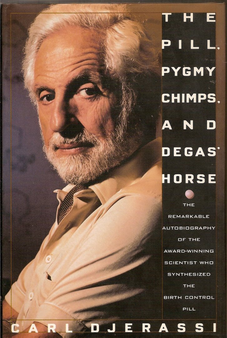 Djerassi, Carl - The Pill, Pygmy Chimps, and Degas' Horse