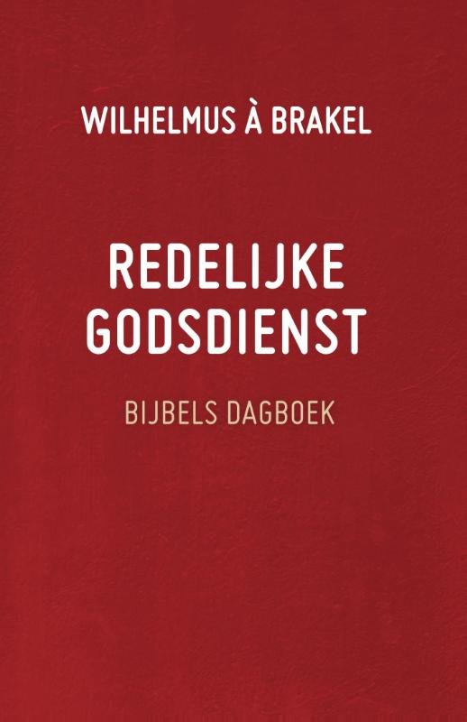 Brakel, Wilhelmus à - Bijbels dagboek. Redelijke godsdienst.
