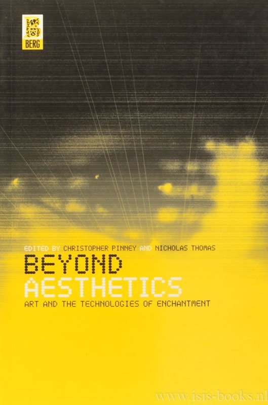 PINNEY, C., THOMAS, N., (ED.) - Beyond aesthetics. Art and the technologies of enchantment.