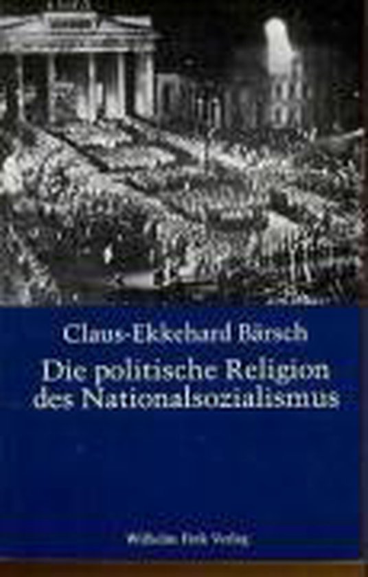 Claus-Ekkehard Bärsch - Die politische Religion des Nationalsozialismus