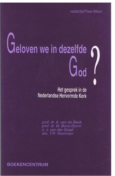 KLEIN, THEO (RED.) - Geloven we in dezelfde God? Het gesprek in de Nederlandse Hervormde  Kerk.