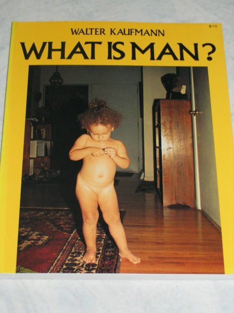 Kaufmann, Walter (Photographs and Text) - What is Man?