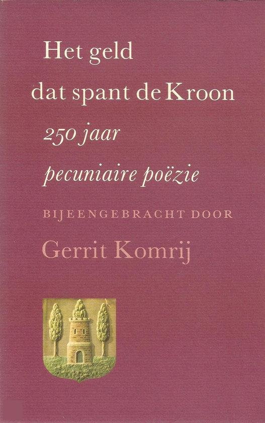 KOMRIJ, Gerrit (samensteller) - Het geld dat spant de kroon 250 jaar pecuniaire poëzie