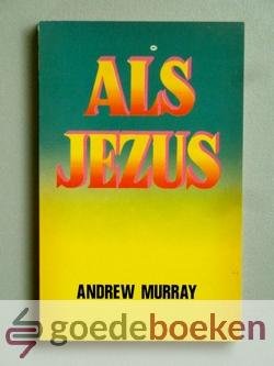 Murray, Andrew - Als Jezus --- Overdenkingen over het beeld van Gods Zoon en onze gelijkvormigheid aan Hem. 2 delen. Als Jezus en Jezus zelf. Geloofsopbouwend
