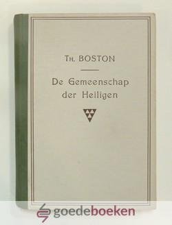 Boston, Thomas - De gemeenschap der Heiligen --- Vertoond en bevorderd wordende door Het Heilig Avondmaal, en eenige aanmerking over de Werking van den Heiligen Geest en het onderscheid tusschen De Wet en het Evangelie