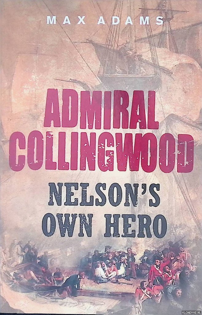 Adams, Max - Admiral Collingwood: Nelson's Own Hero