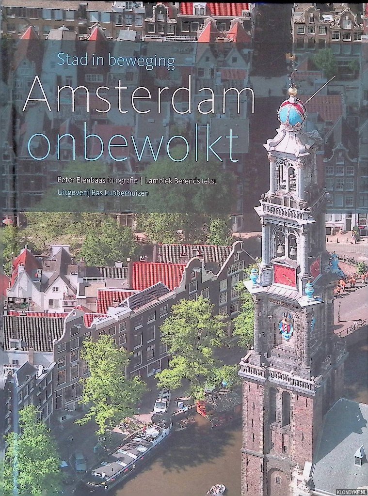 Berends, Lambiek & Peter Elenbaas (fotografie) - Amsterdam onbewolkt: stad in beweging