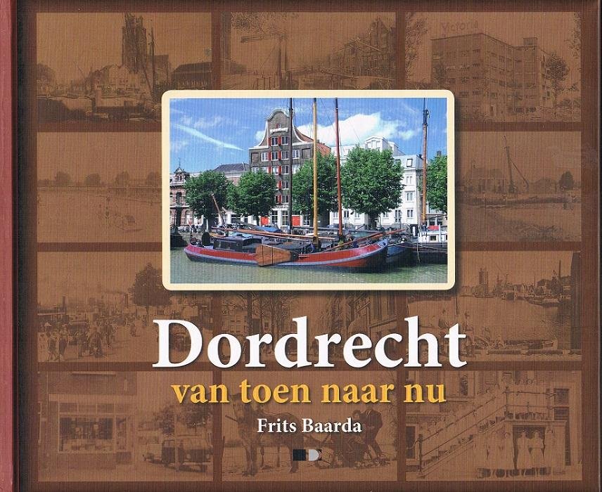 Baarda, Frits - Dordrecht van toen naar nu