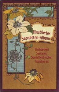Fritzsche, L. - Illustriertes Servietten-Album - Tischdecken / Servieren / Servietten-Brechen / Tranchieren