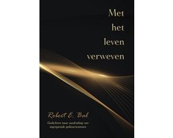 Robert E.  Bal - Met het leven verweven