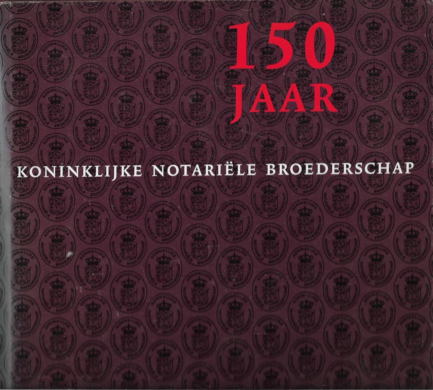 Heuff, W. - 150 jaar Koninklijke Notariële Broederschap