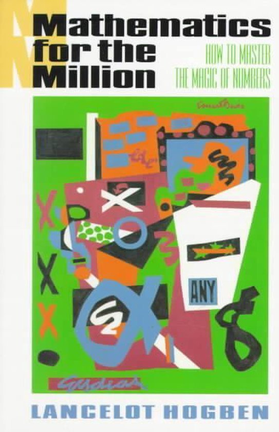 Lancelot Hogben - Mathematics for the Million/How to Master the Magic of Numbers