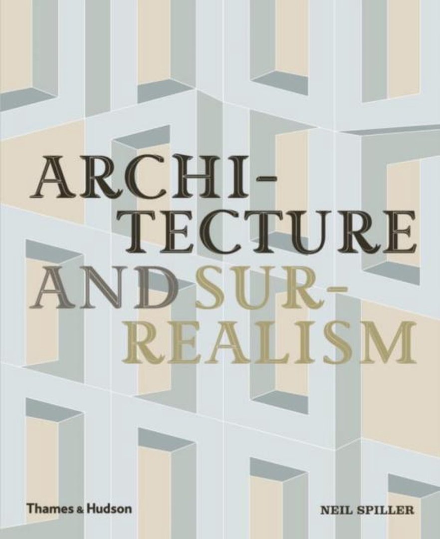 Spiller, Neil. - Architecture and surrealism : a blistering romance : with 199 illustrations.