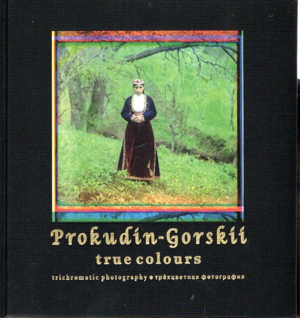 PROKUDIN-GORSKII, Sergei - Serge Prokudin-Gorskii - True Colours. Trichromatic Photography.
