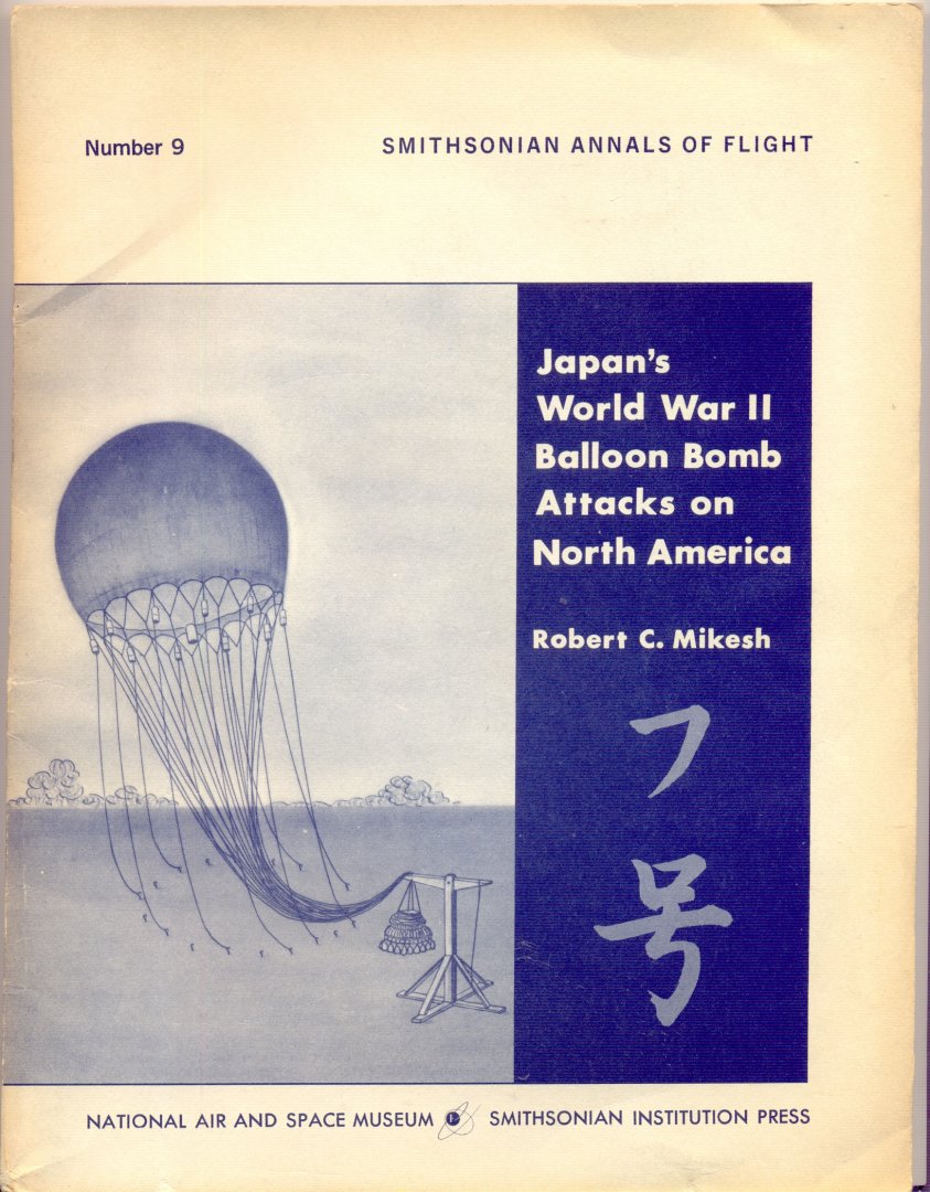 Robert C. Mikesh - Japan's World War II Balloon Bomb Attacks on North America