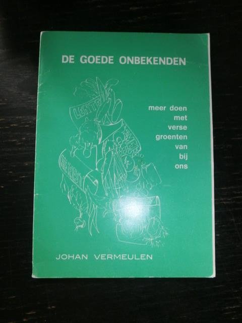 Johan Vermeulen - De goede onbekenden. Meer doen met verse groenten van bij ons