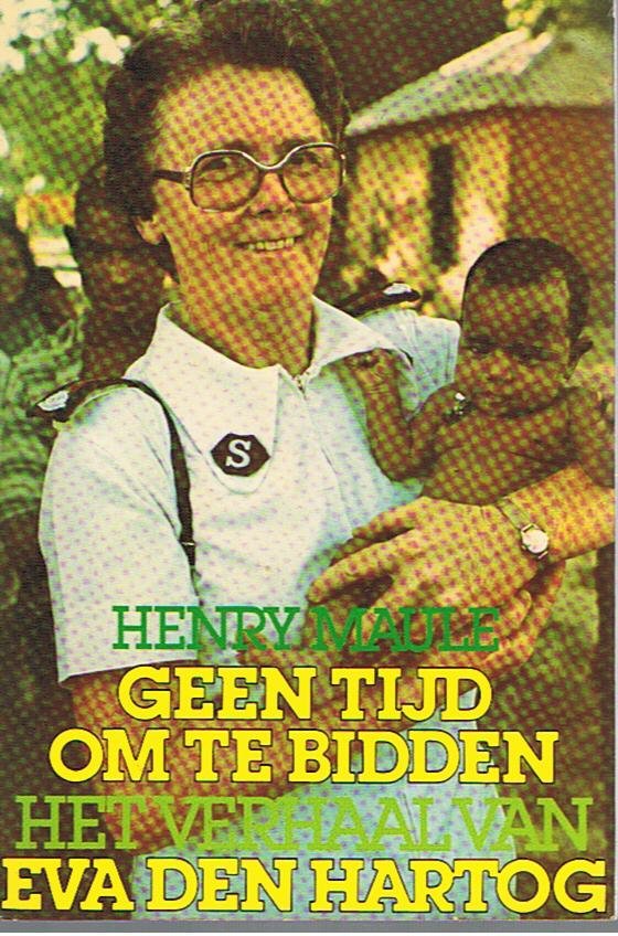 Maule, Henry - Geen tijd om te bidden - Het verhaal van Eva den Hartog