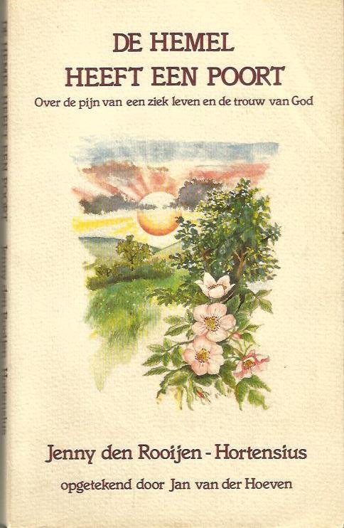 Rooijen Jenny den- Hortensius - De hemel heeft een poort (over de pijn van een ziek leven en de trouw van God)