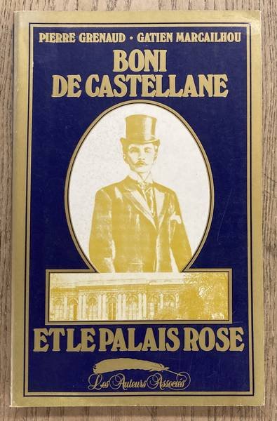 GRENAUD, PIERRE & GATIEN MARCAILHOU. - Boni de Castellane et le palais rose.