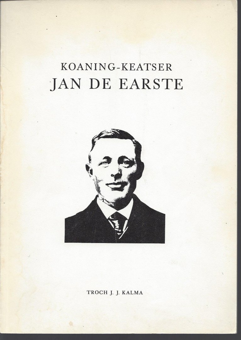 Kalma, J. J. - Koaning- keatser Jan de Earste It keatserslibben fan Jan Reitsma ( 1869- 1959)