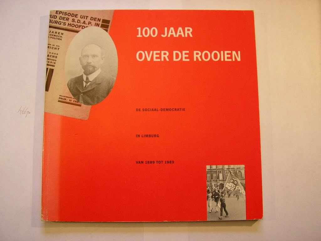 Reerink, J., Wetzels, P. & Klijn, A. - 100 jaar over de rooien. De sociaal-democratie in Limburg van 1889 tot 1989