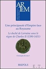 C. Rivi re - Une principaute d'Empire face au Royaume  Le duche de Lorraine sous le regne de Charles II (1390-1431)