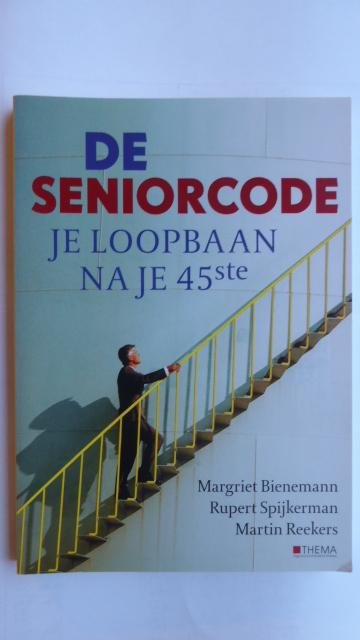 Bienemann, Margriet, Spijkerman, Rupert, Reekers, Martin - De seniorcode / je loopbaan na je 45ste