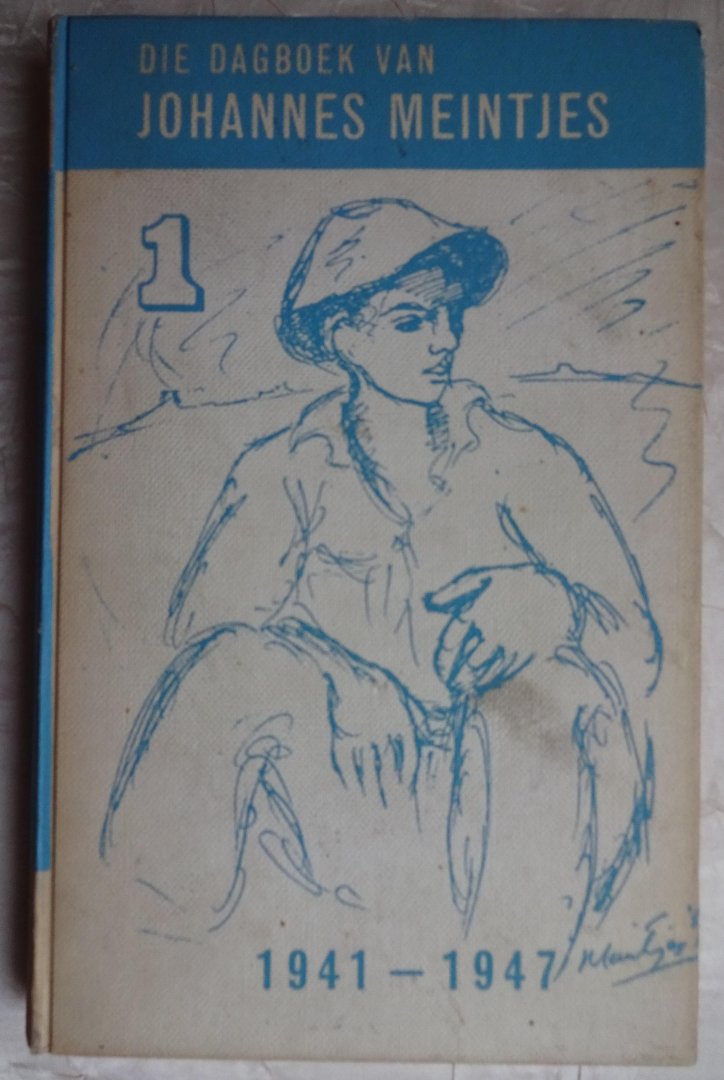 Meintjes, Johannes - Die dagboek van Johannes Meintjes Deel 1. Feb. 1941 - Feb. 1947