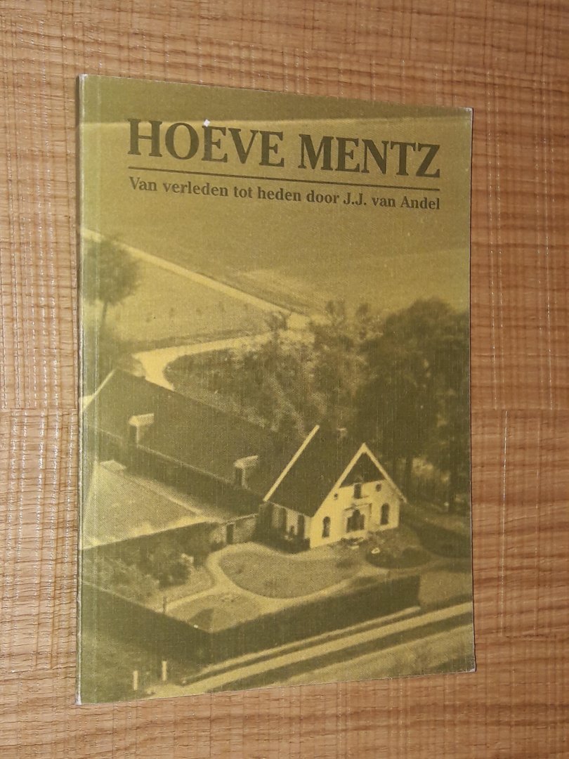 Andel, J.J. van - Hoeve Mentz. Van verleden tot heden