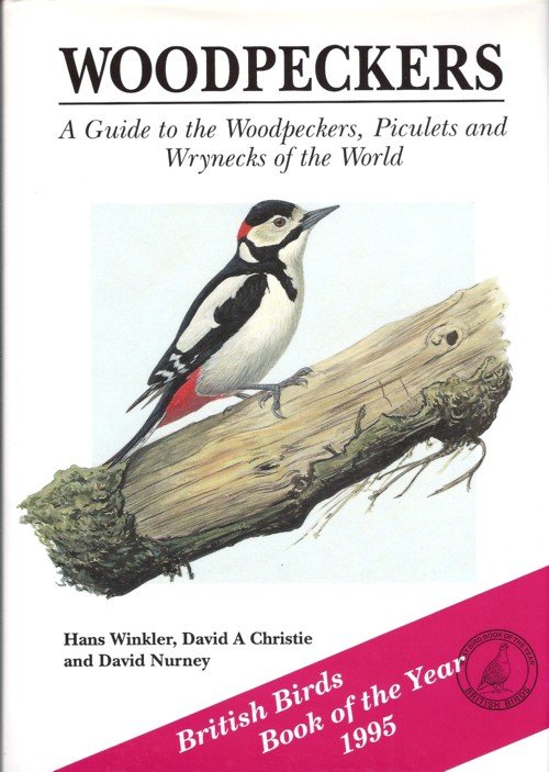 Winkler, Hans / Christie, David A. / Nurney, David - Woodpeckers. A Guide to the Woodpeckers, Piculets and Wrynecks of the World