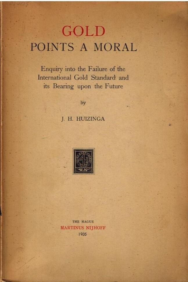 Huizinga, J.H. - Gold Points a Moral -Enquiry into the Failure of the International Gold Standard and its Bearing upon the Future