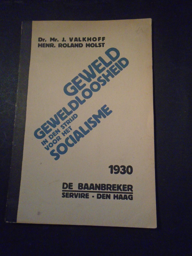 Valkhoff. Dr.Mr.J.. Roland Holst, Henr. - Geweld geweldloosheid in den strijd voor het socialisme