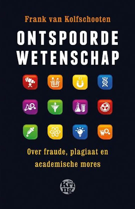 Kolfschooten, Frank van - Ontspoorde wetenschap / over fraude, plagiaat en academische mores