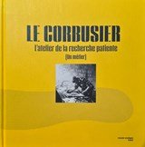 Le Corbusier : l’atelier de la recherche patiente, un métier (exhibition catalogue)