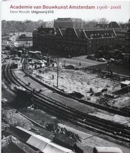 WENDT, DAVE. - Academie van Bouwkunst Amsterdam 1908-2008.