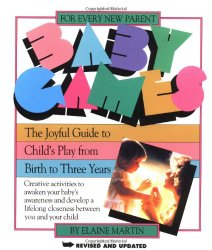 Martin, Elaine - Baby Games: The Joyful Guide to Child's Play from Birth to Three Years