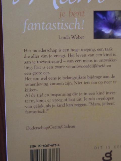 Weber, Linda - Mam, je bent fantastisch ! Wat een moeder voor haar kinderen kan betekenen.......