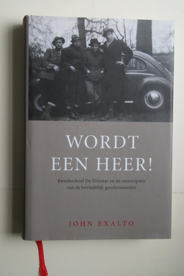 Exalto, John - 2 boeken: WEES EEN GIDS   &   WORDT EEN HEER!  kweekschool De Driestar en de emancipatie van de bevindelijk gereformeeerden