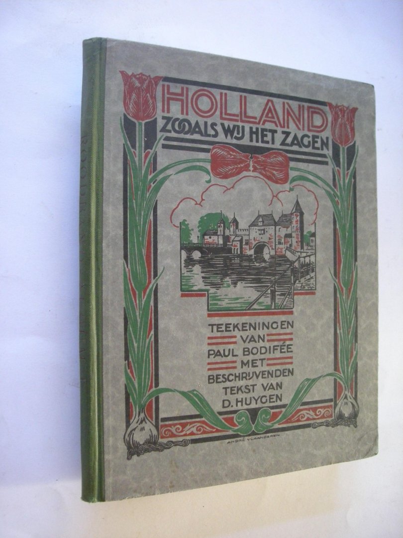 Huygen, D.,beschrijvenden tekst / Bodifee, P., teekeningen, Vlaanderen A. bandteek,. - Holland zooals wij het zagen