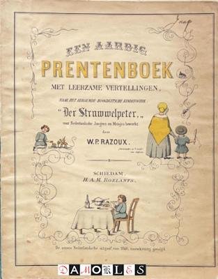 W.P. Razoux - Een aardig Prentenboek met leerzame vertellingen , naar het beroemde Hoogduitsche Kinderwerk: Der Struwwelpeter