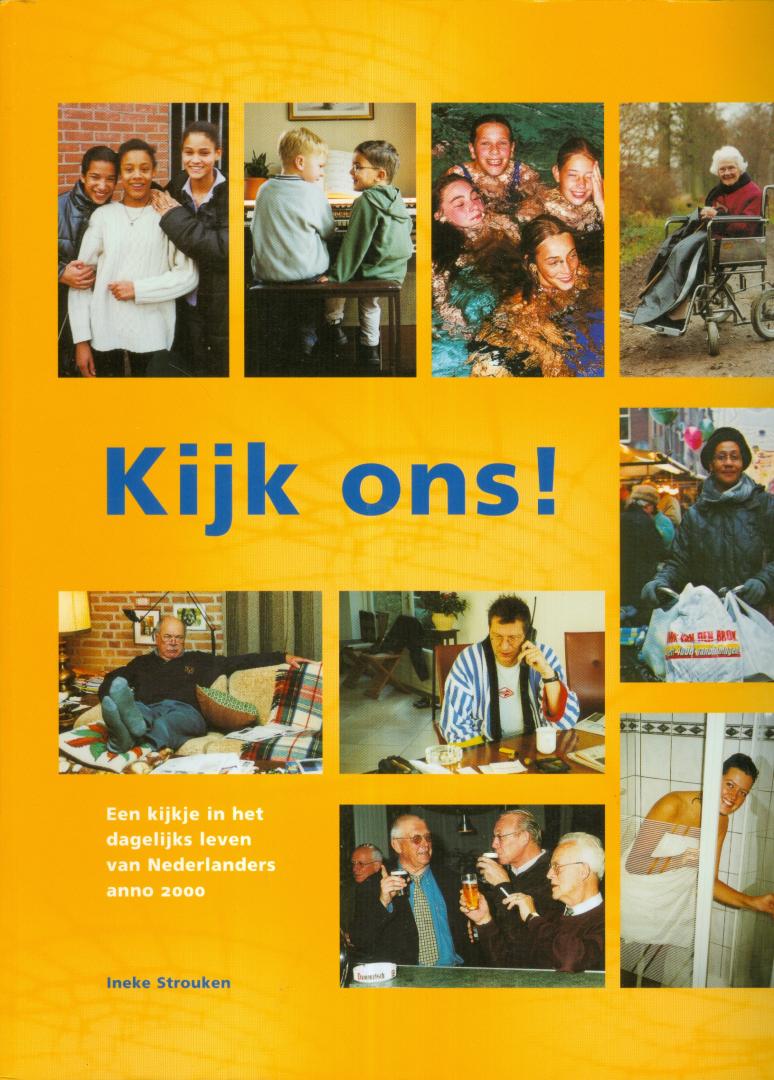 Strouken, Ineke - Kijk ons ! - Een kijkje in het dagelijks leven van Nederlanders anno 2000
