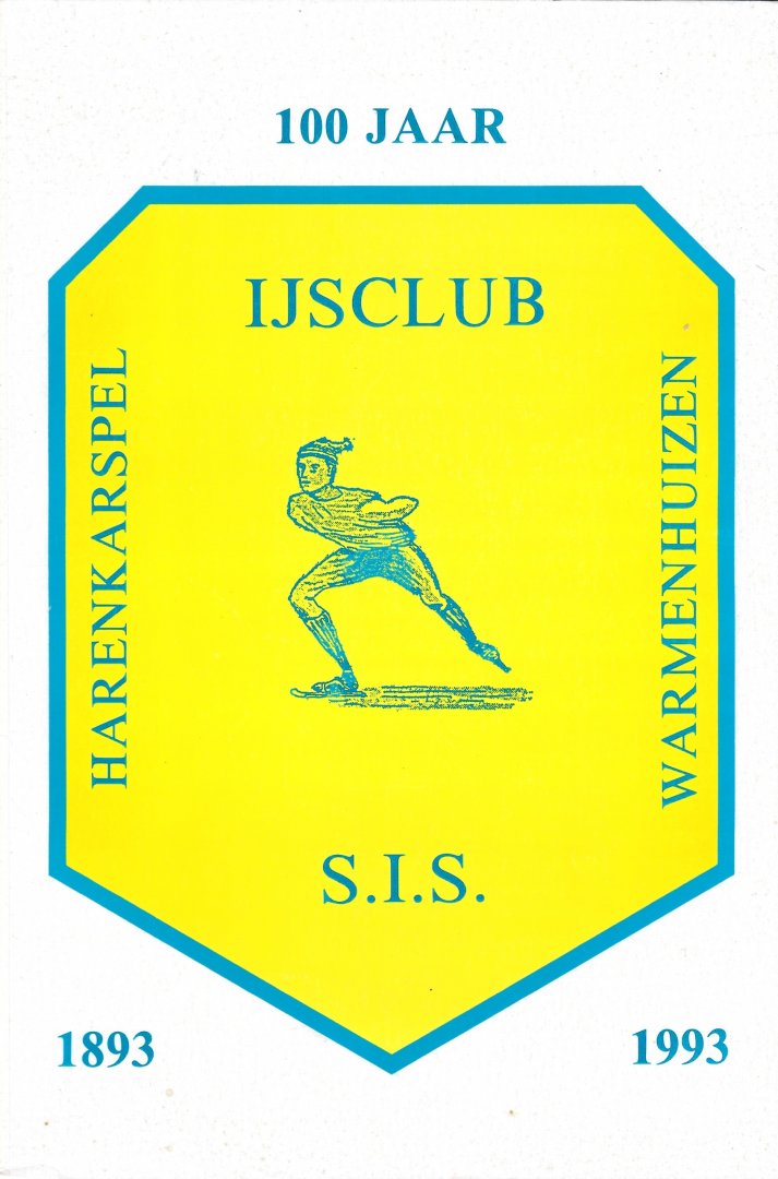 Couwenhoven, Ron m.m.v. Zomerdijk, André - Pronk, Jan - Du Maine, Gé - 100 Jaar IJsclub Harenkarspel Warmenhuizen S.I.S. 1983-1993