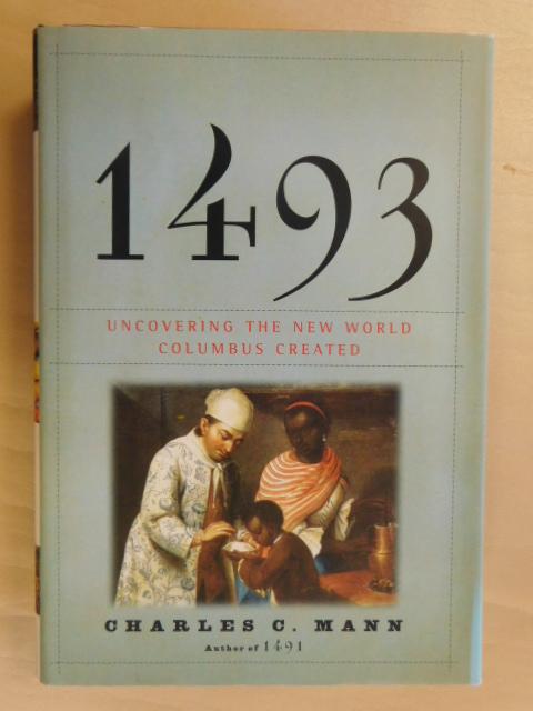 Mann, Charles C. - 1493 / Uncovering the New World Columbus Created