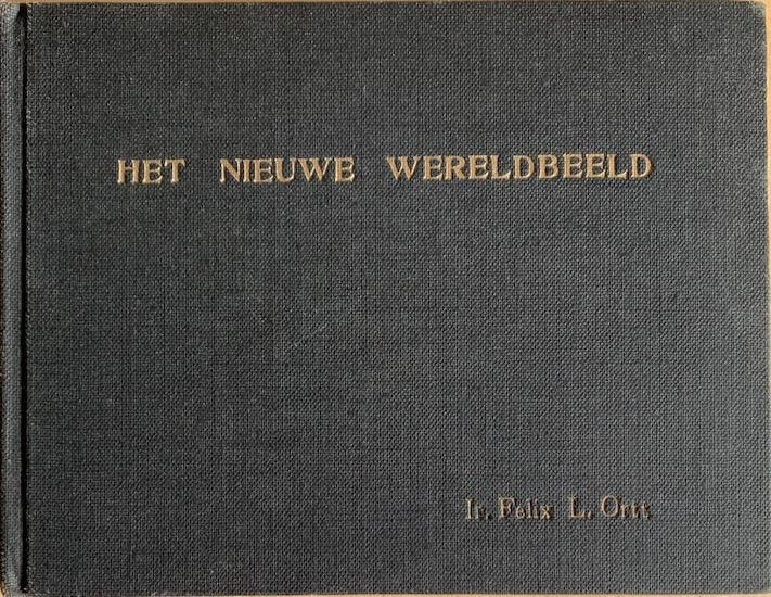 Ortt, Ir. Felix L. - HET NIEUWE WERELDBEELD geschetst voor wiskundig niet geschoolden.